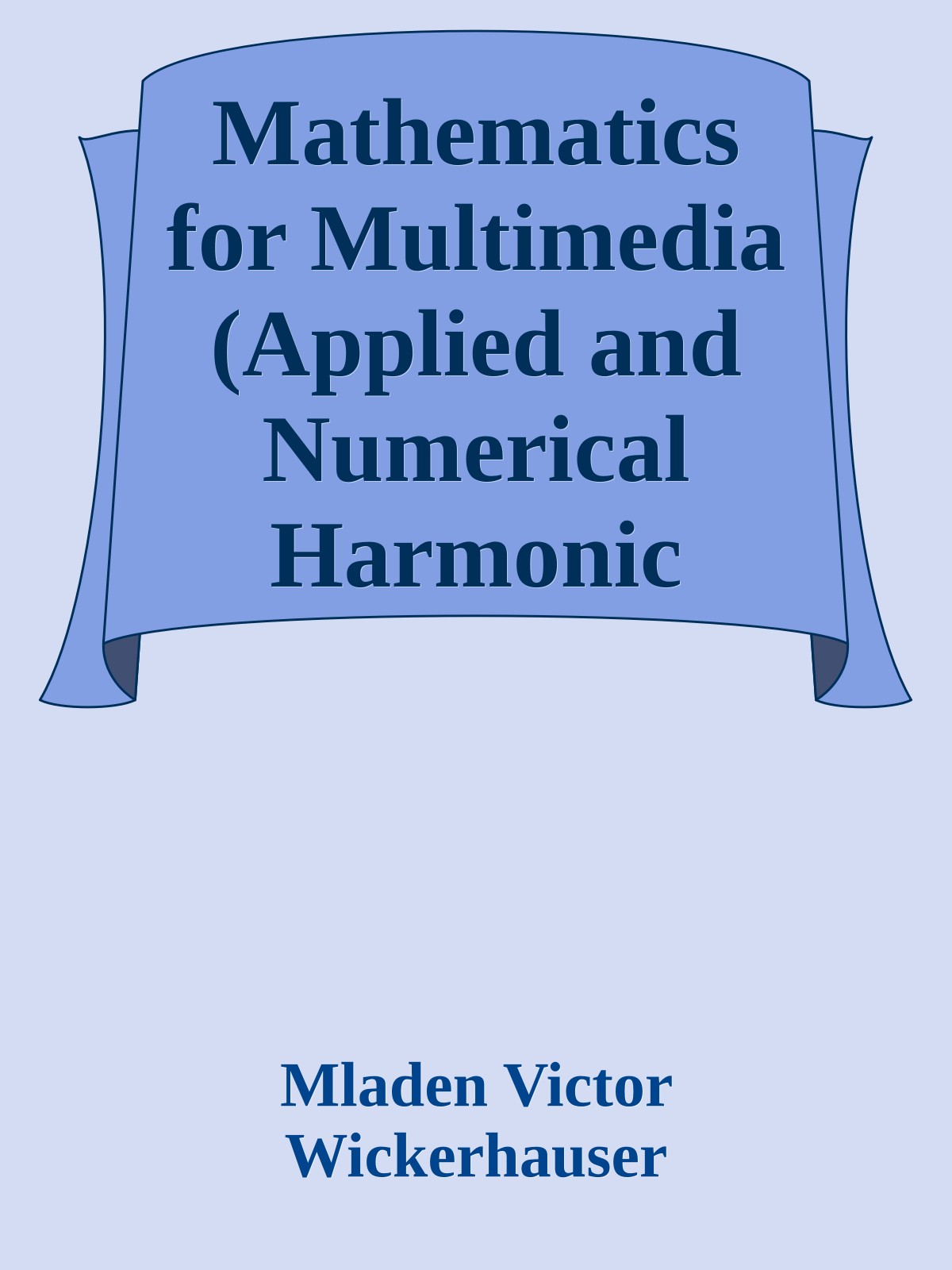 Mathematics for Multimedia (Applied and Numerical Harmonic Analysis)