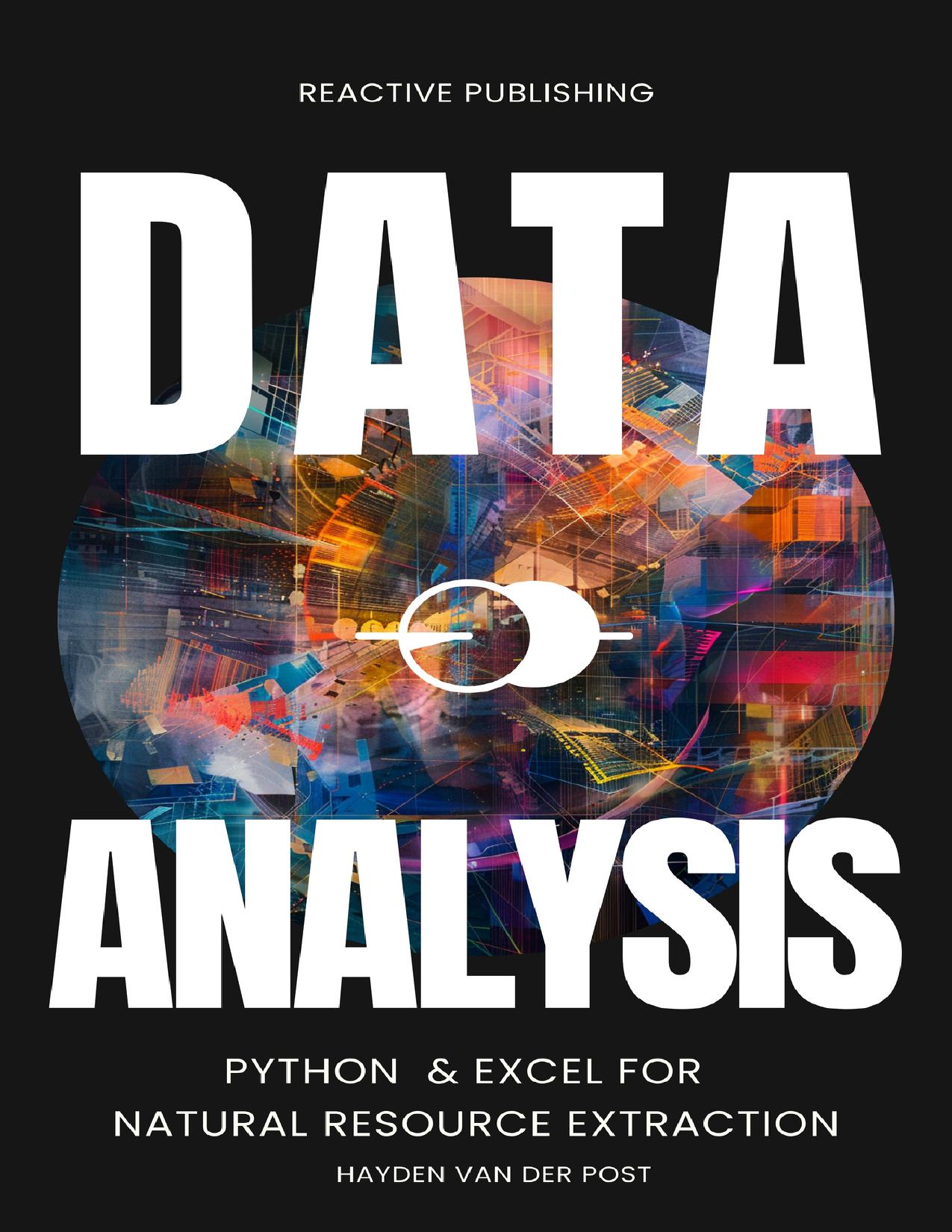 Data Analysis: Python & Excel for Natural Resource Extraction: An Applied Comprehensive Data Science Guide for 2024