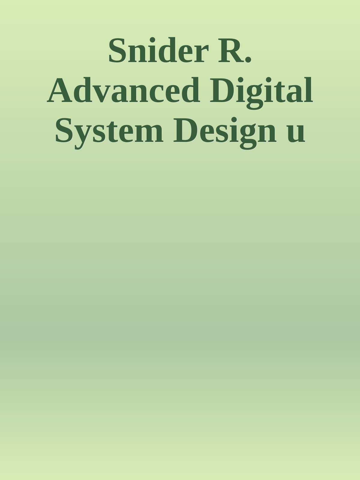 Snider R. Advanced Digital System Design u