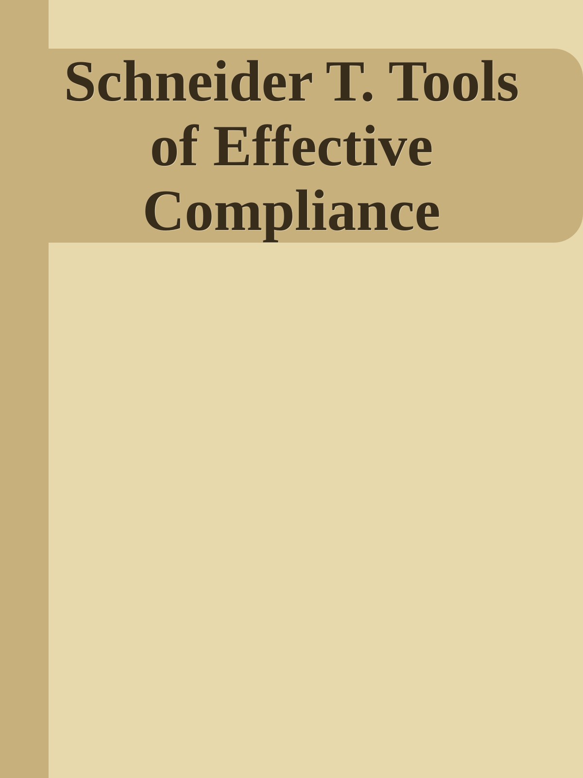 Schneider T. Tools of Effective Compliance