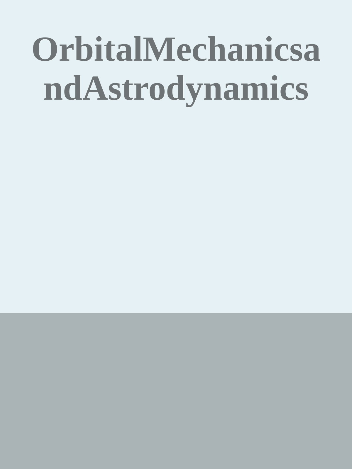 OrbitalMechanicsandAstrodynamics