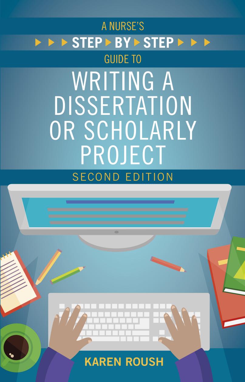 A Nurse's Step By-Step Guide to Writing a Dissertation or Scholarly Project, Second Edition