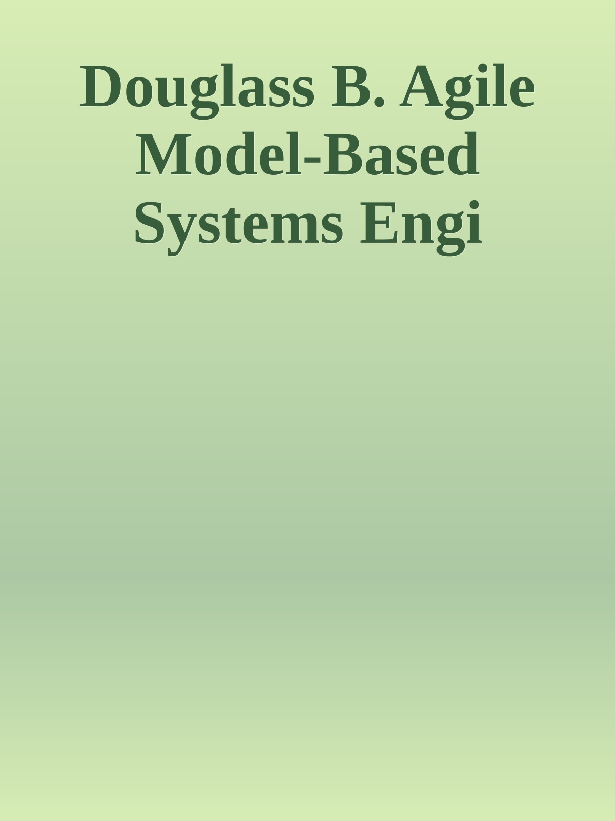 Douglass B. Agile Model-Based Systems Engi