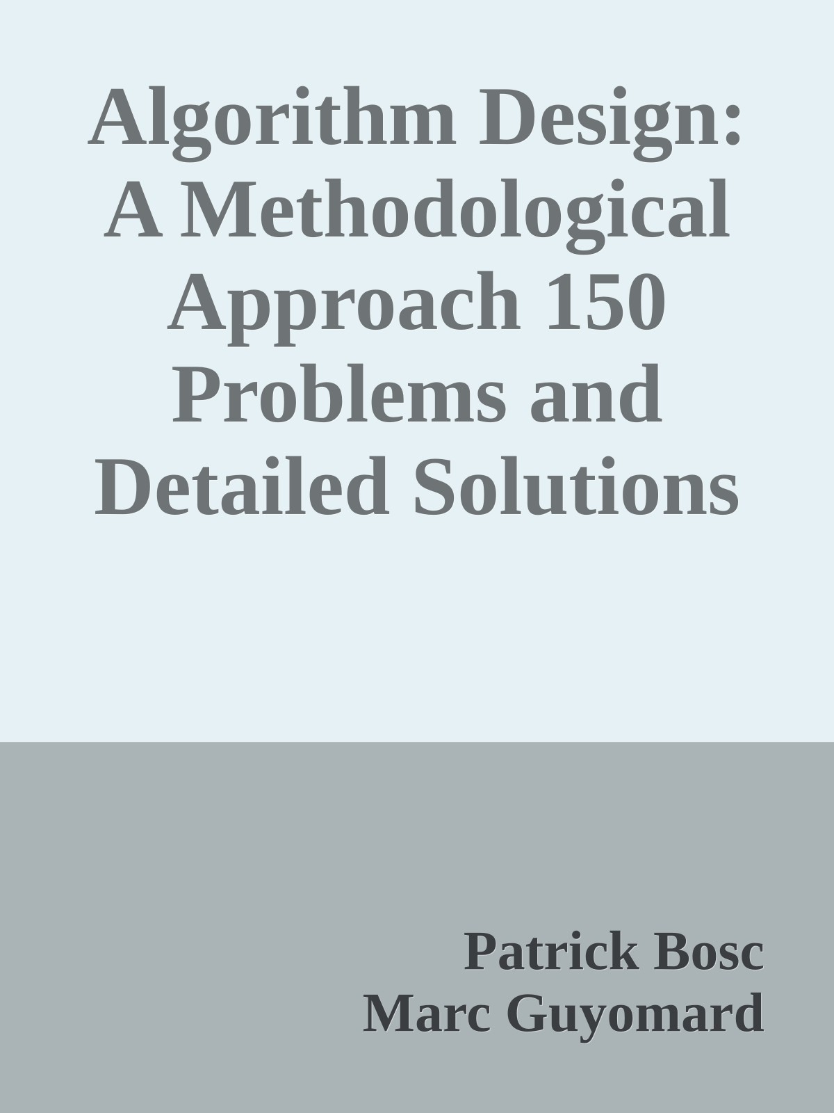 Algorithm Design: A Methodological Approach 150 Problems and Detailed Solutions