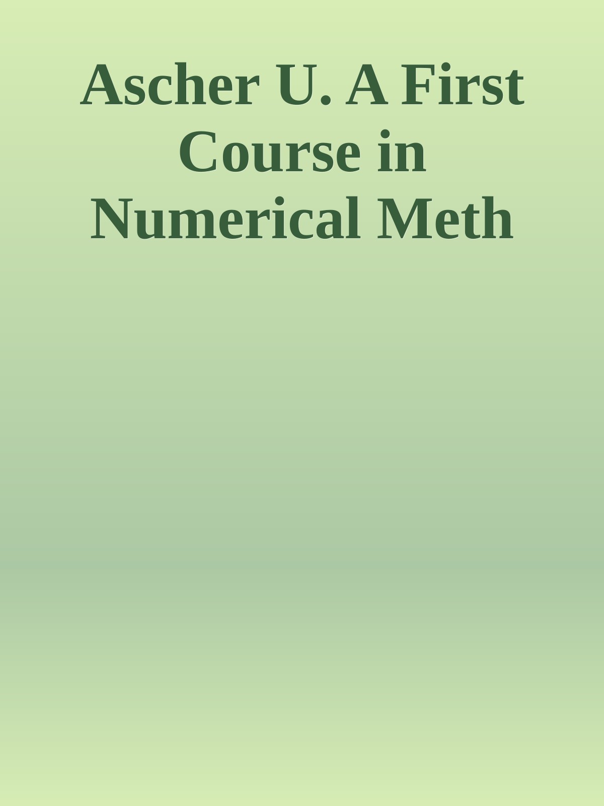 Ascher U. A First Course in Numerical Meth