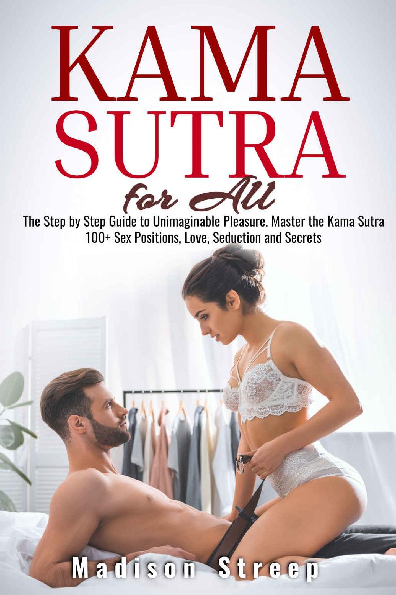 Kama Sutra: The Step by Step Guide to Unimaginable Pleasure. Master the Kama Sutra 100+ Sex Positions, Love, Seduction and Secrets - Illustrated