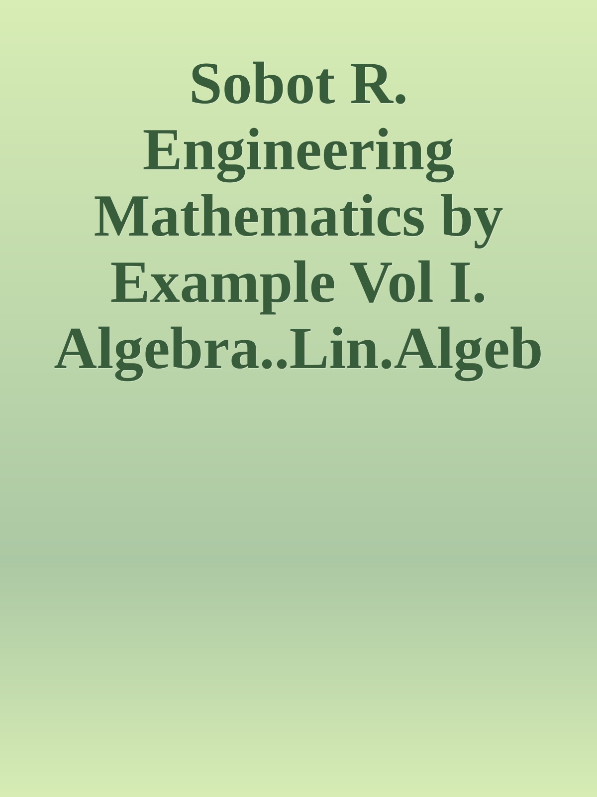 Sobot R. Engineering Mathematics by Example Vol I. Algebra..Lin.Algebra 3ed 2025