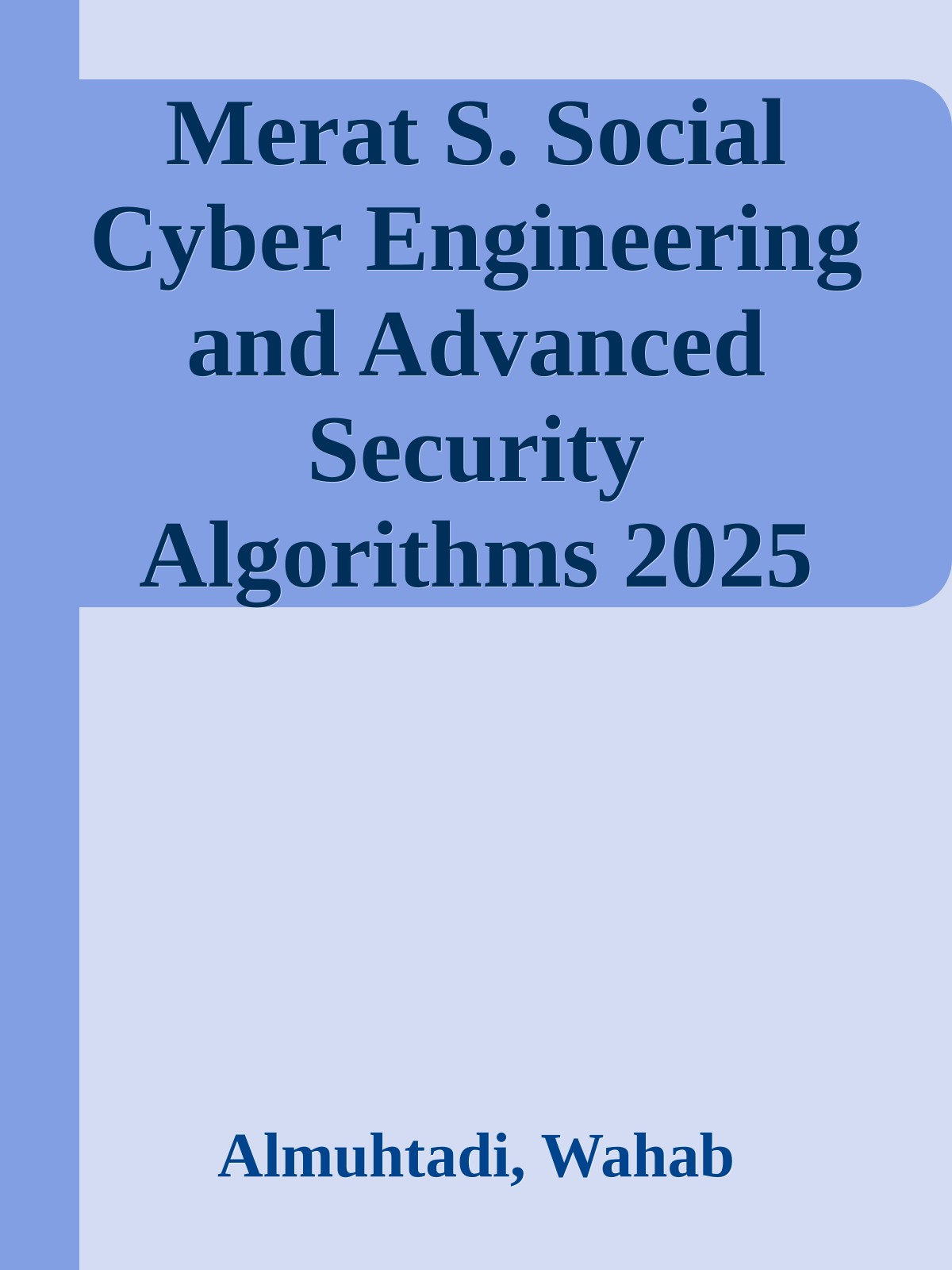 Merat S. Social Cyber Engineering and Advanced Security Algorithms 2025
