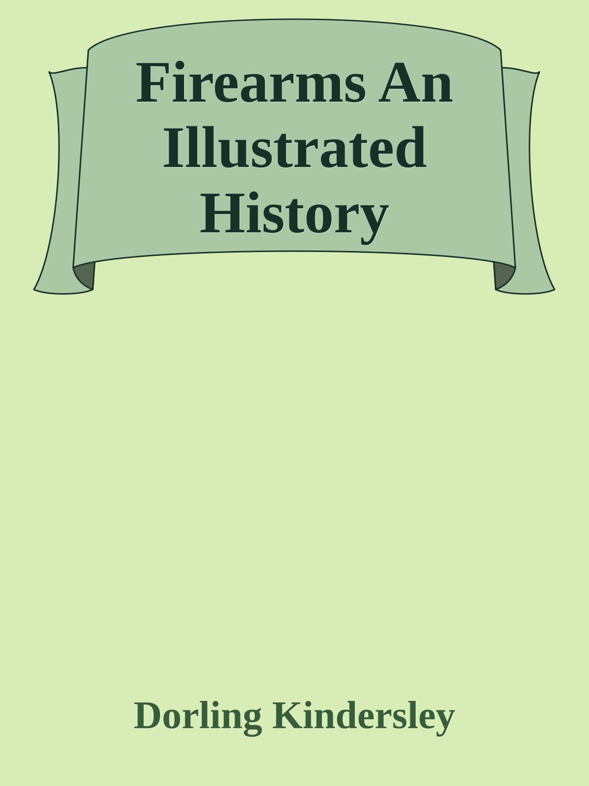 Firearms An Illustrated History
