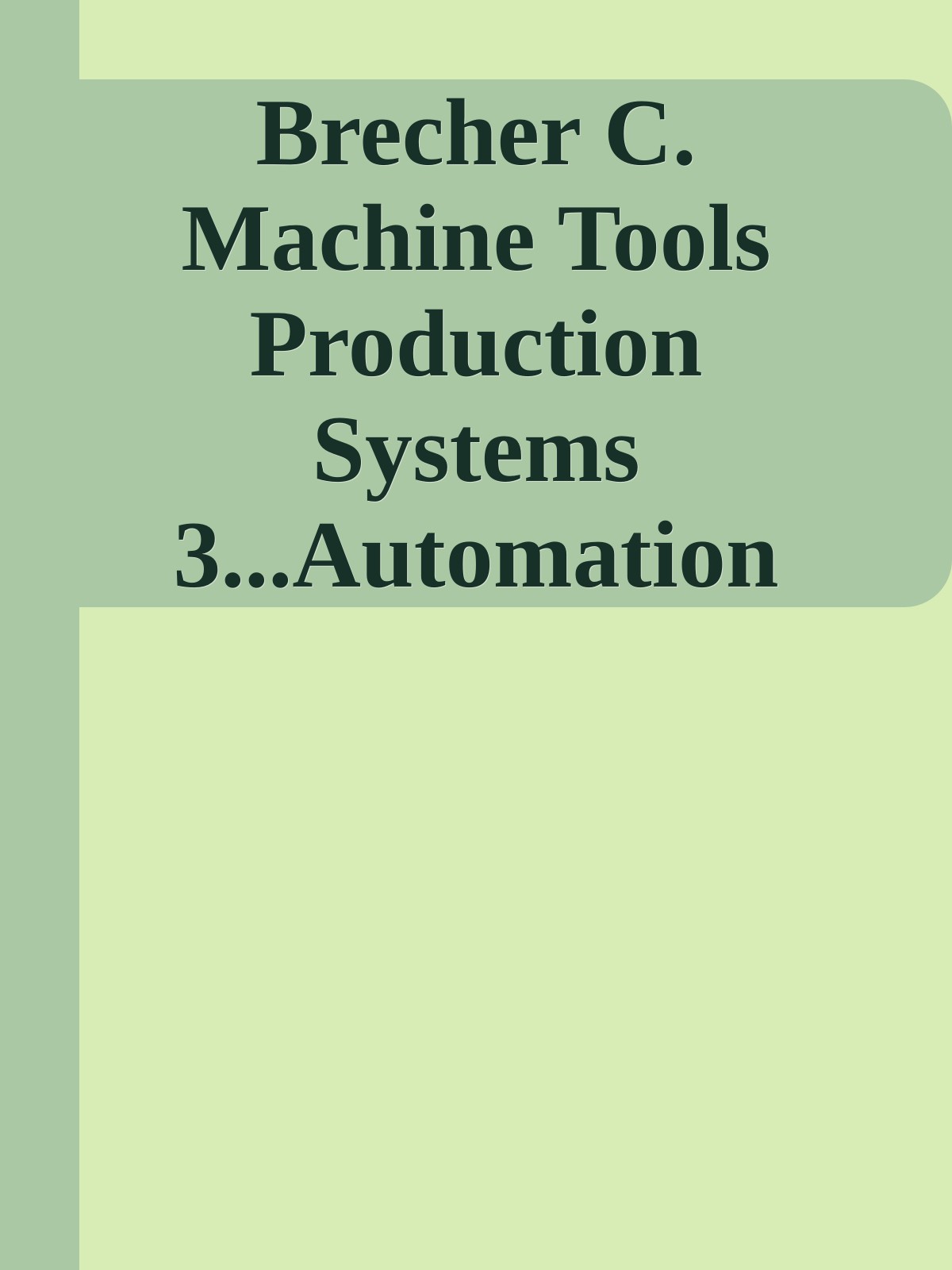 Brecher C. Machine Tools Production Systems 3...Automation 2022