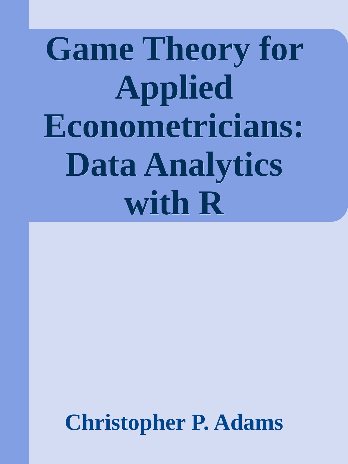 Game Theory for Applied Econometricians: Data Analytics with R