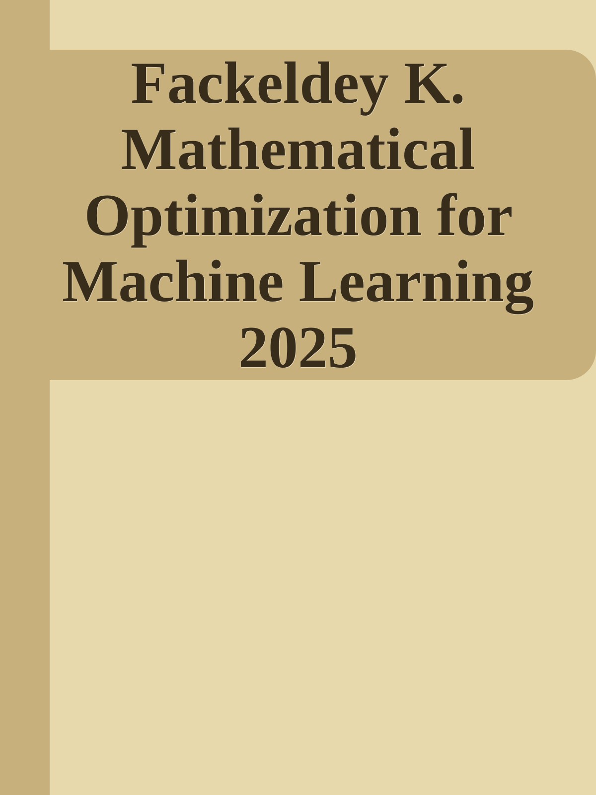 Fackeldey K. Mathematical Optimization for Machine Learning 2025