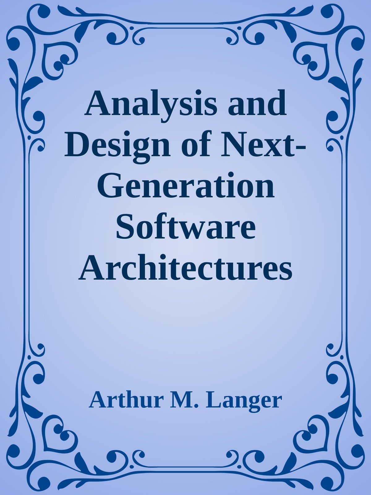 Analysis and Design of Next-Generation Software Architectures