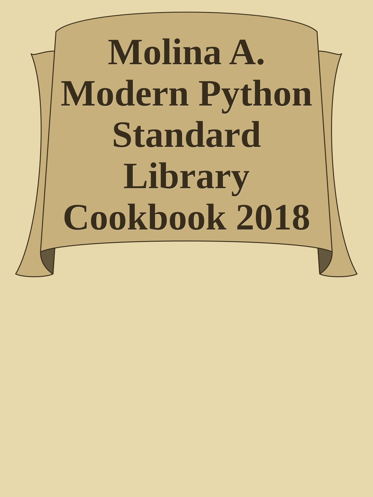 Molina A. Modern Python Standard Library Cookbook 2018