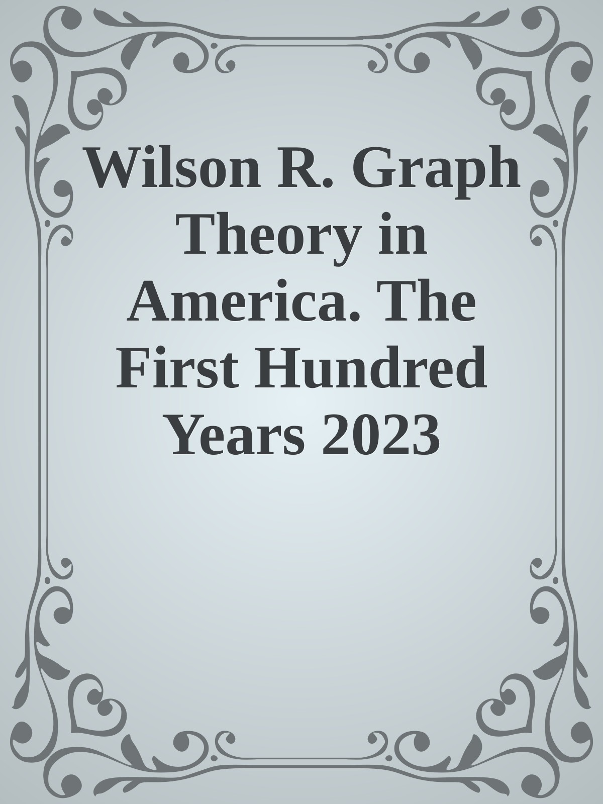Wilson R. Graph Theory in America. The First Hundred Years 2023