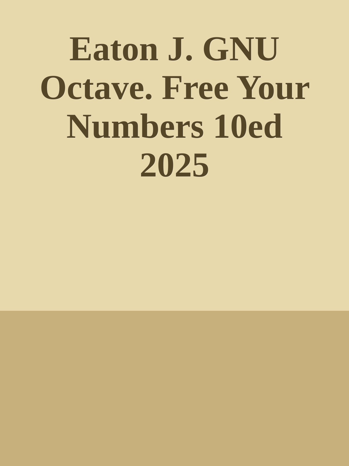 Eaton J. GNU Octave. Free Your Numbers 10ed 2025