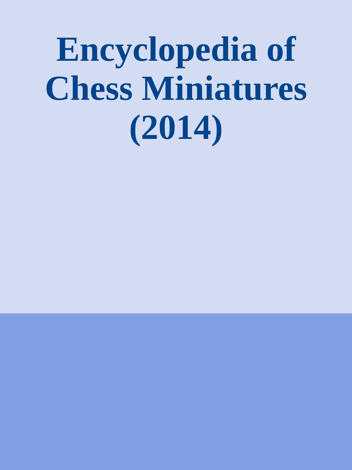 Encyclopedia of Chess Miniatures (2014)