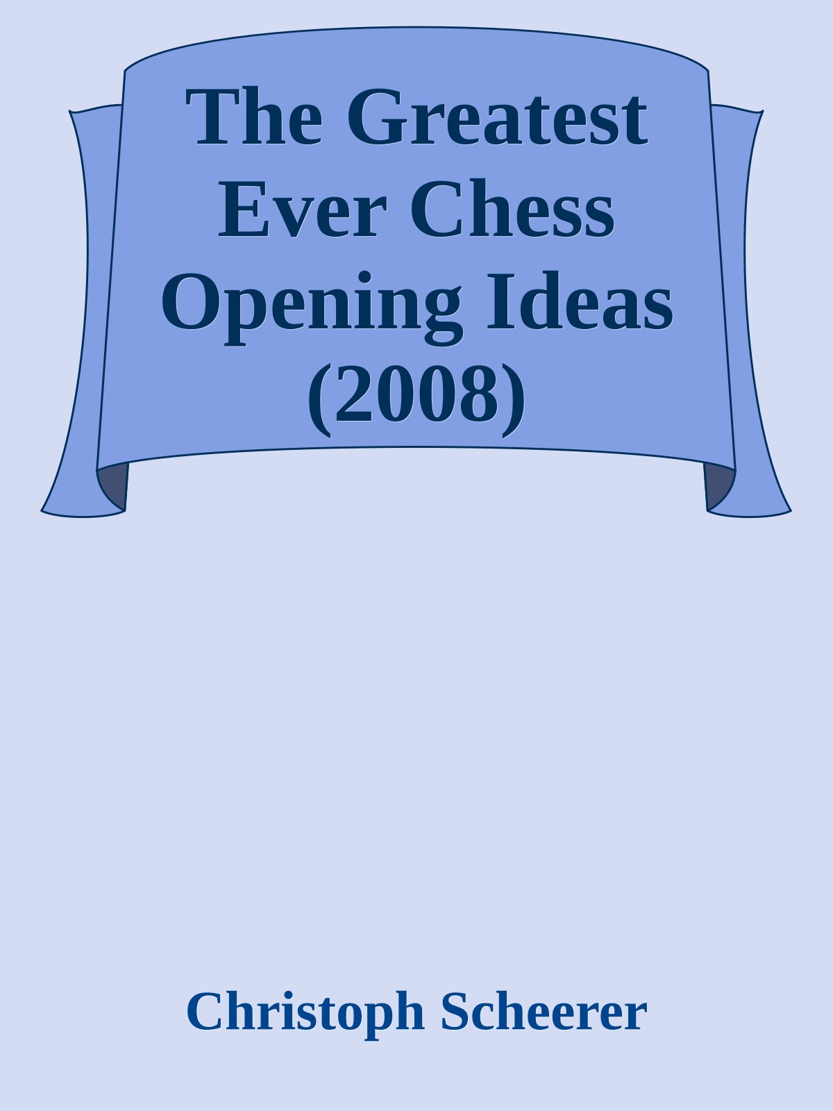 The Greatest Ever Chess Opening Ideas (2008)