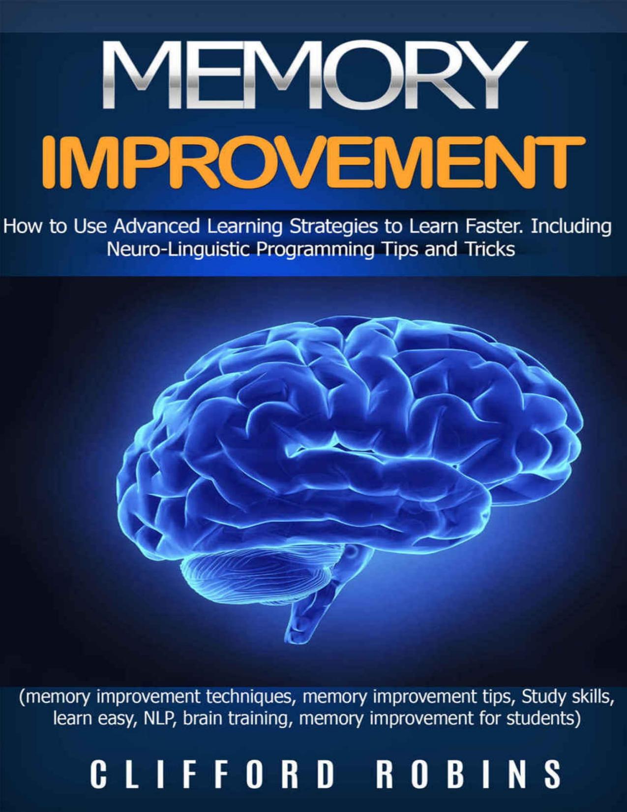 Memory improvement: How to Use Advanced Learning Strategies to Learn Faster. Including NLP Tips and Tricks(study skills, learn easy, NLP, brain training, ... power) (Master Your Memory Power Book 2)