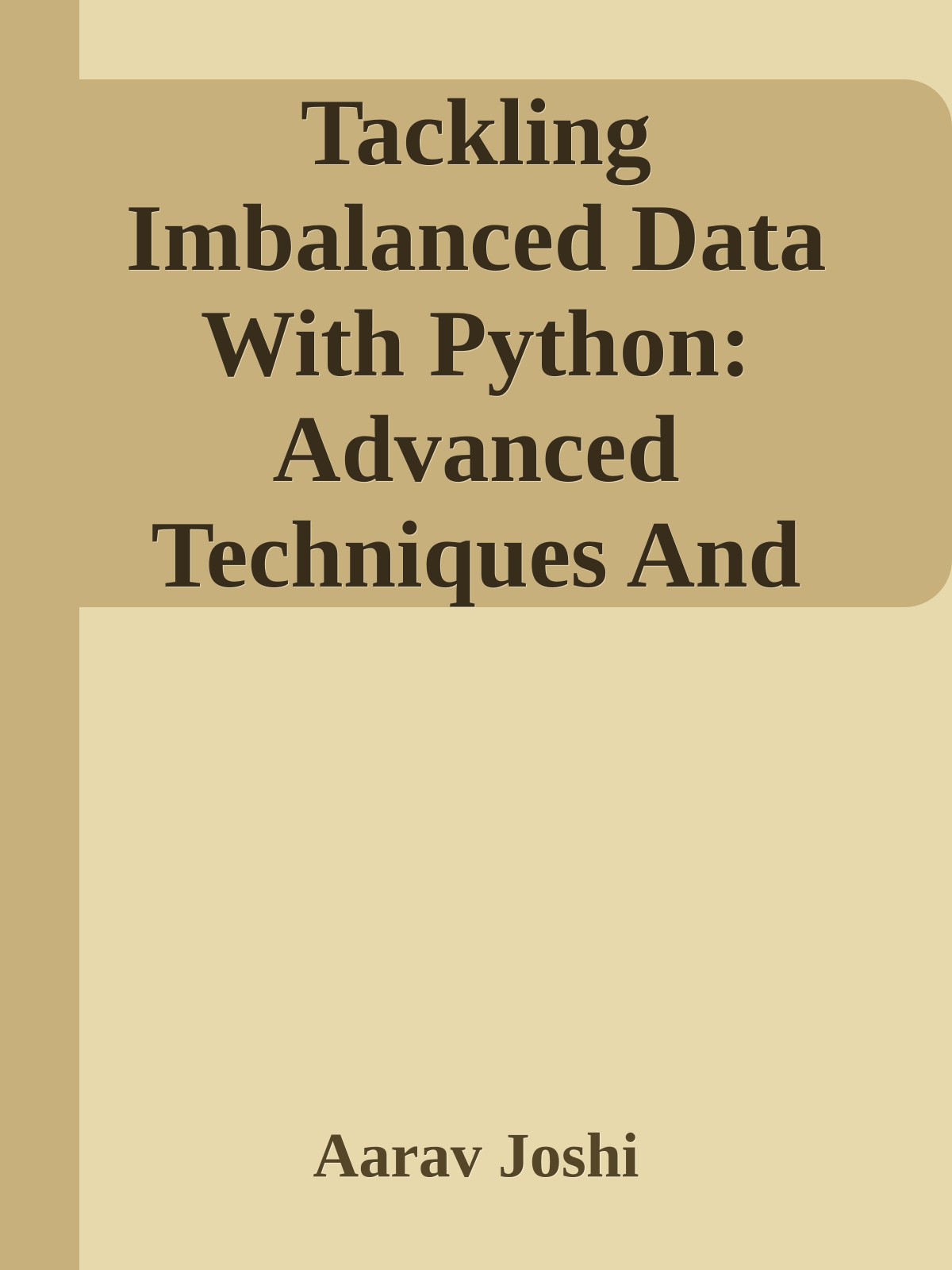 Tackling Imbalanced Data With Python: Advanced Techniques And Real-world Applications For Tackling Class Imbalance