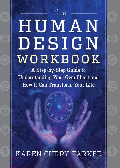The Human Design Workbook: a Step by Step Guide to Understanding Your Own Chart and How it Can Transform Your Life