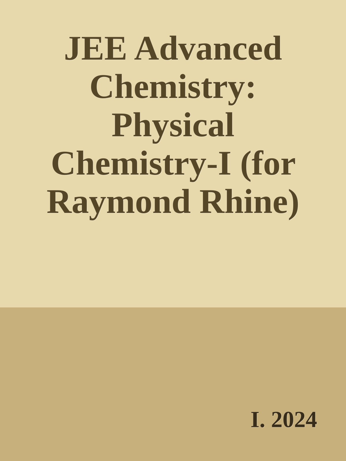 JEE Advanced Chemistry: Physical Chemistry-I (for Raymond Rhine)