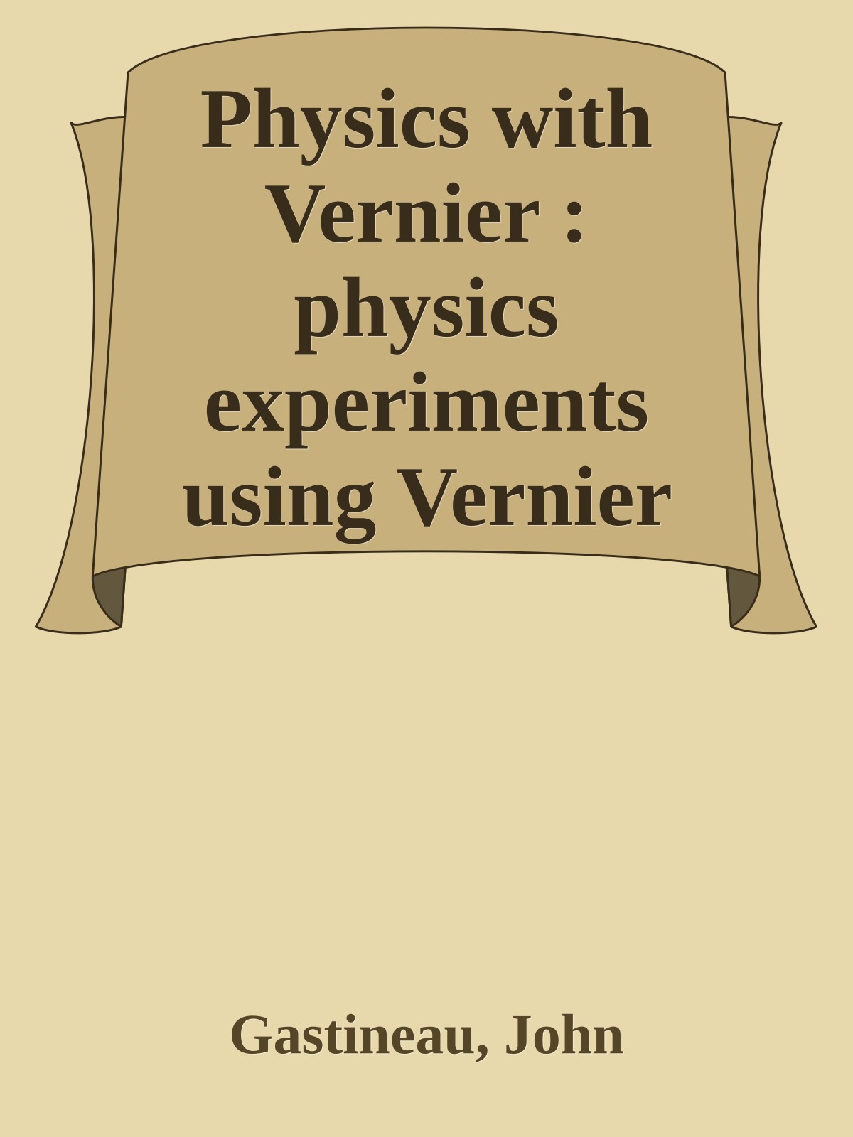 Physics with Vernier : physics experiments using Vernier sensors