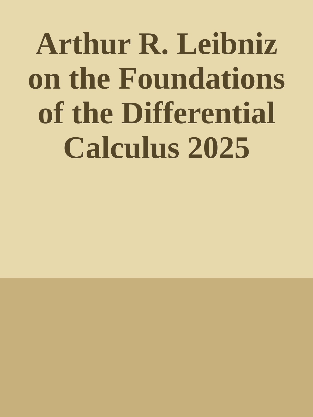 Arthur R. Leibniz on the Foundations of the Differential Calculus 2025