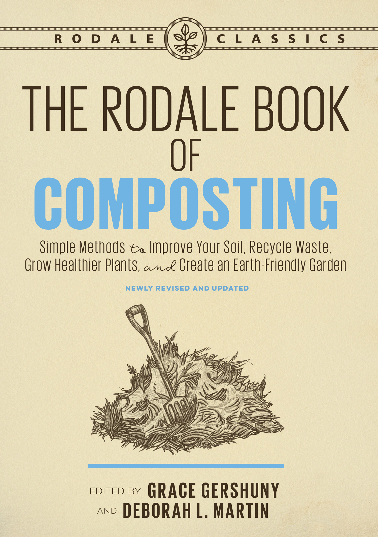 The Rodale Book of Composting: Simple Methods to Improve Your Soil, Recycle Waste, Grow Healthier Plants, and Create an Earth-Friendly Garden