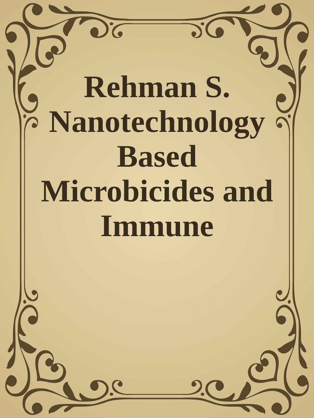 Rehman S. Nanotechnology Based Microbicides and Immune Stimulators 2025