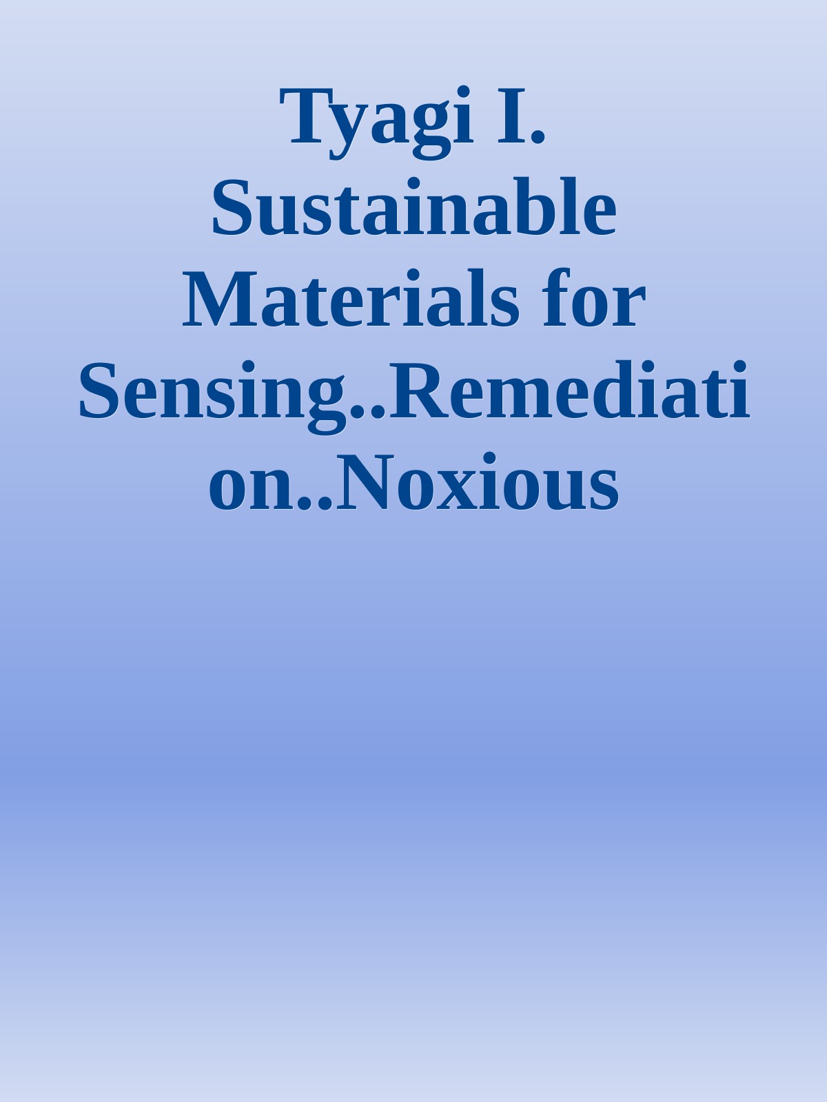 Tyagi I. Sustainable Materials for Sensing..Remediation..Noxious Pollutants 2022