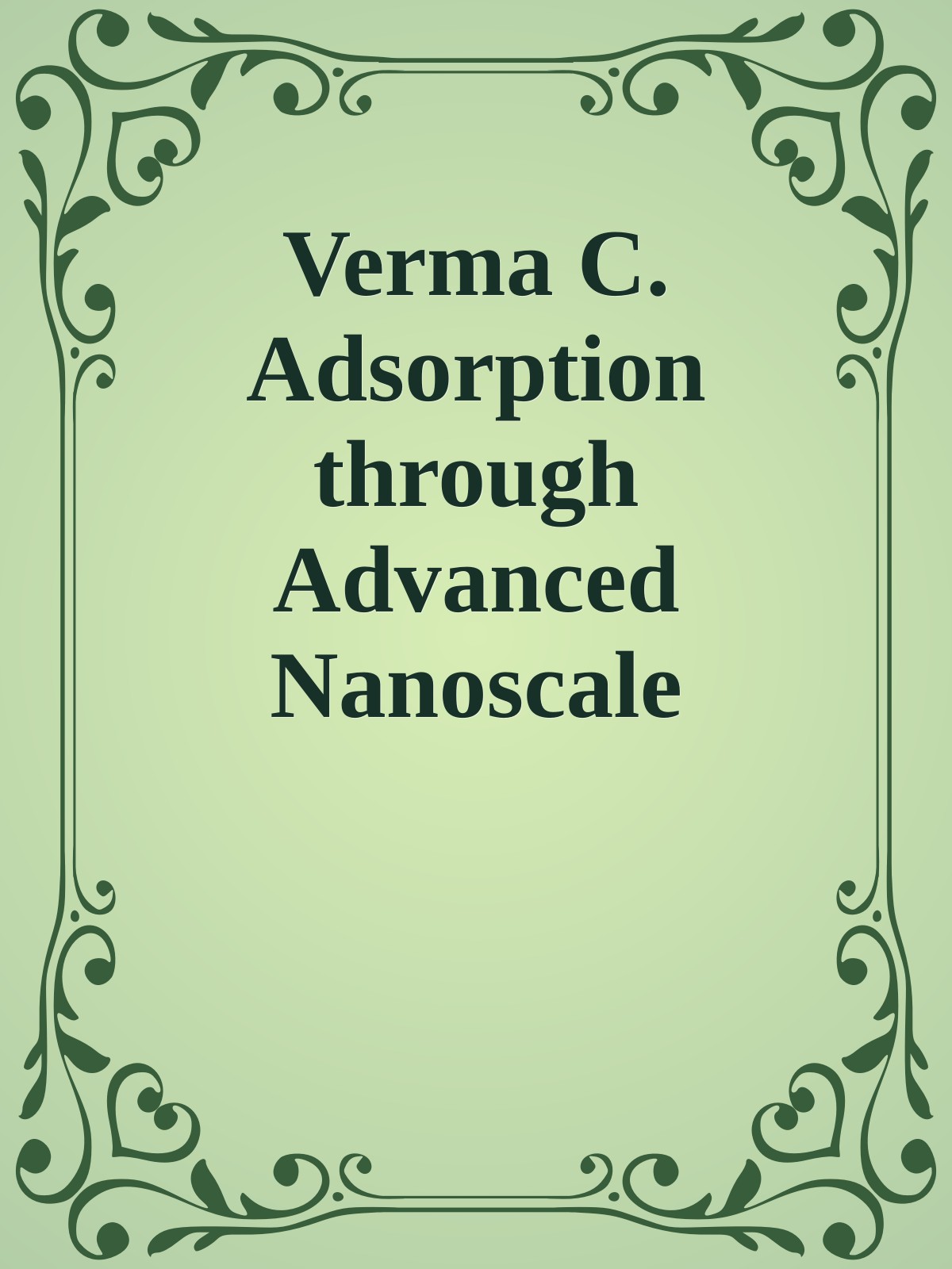 Verma C. Adsorption through Advanced Nanoscale Materials. Applications...2023
