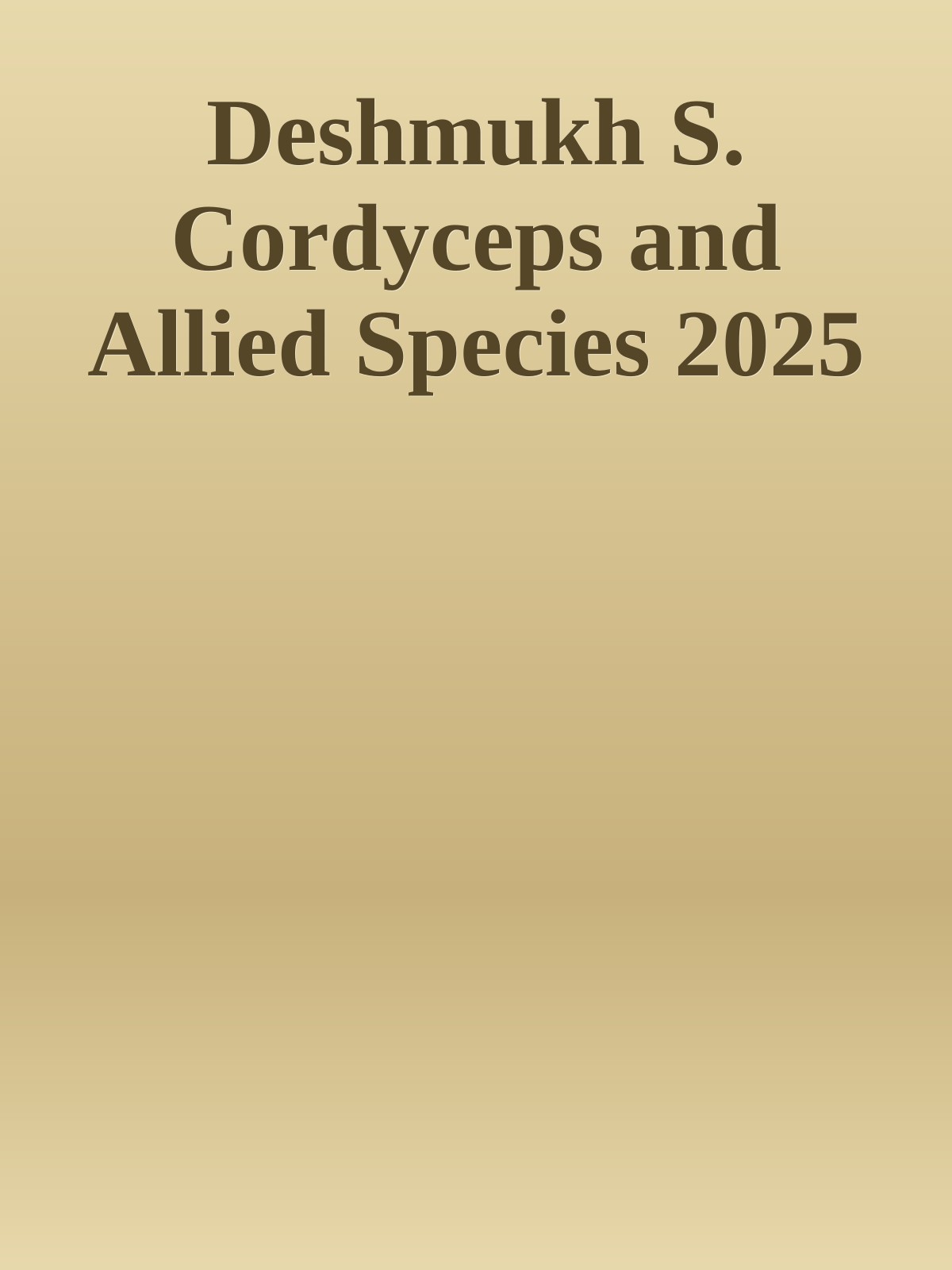Deshmukh S. Cordyceps and Allied Species 2025
