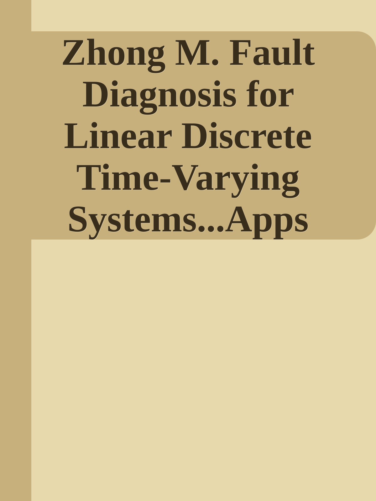 Zhong M. Fault Diagnosis for Linear Discrete Time-Varying Systems...Apps 2022