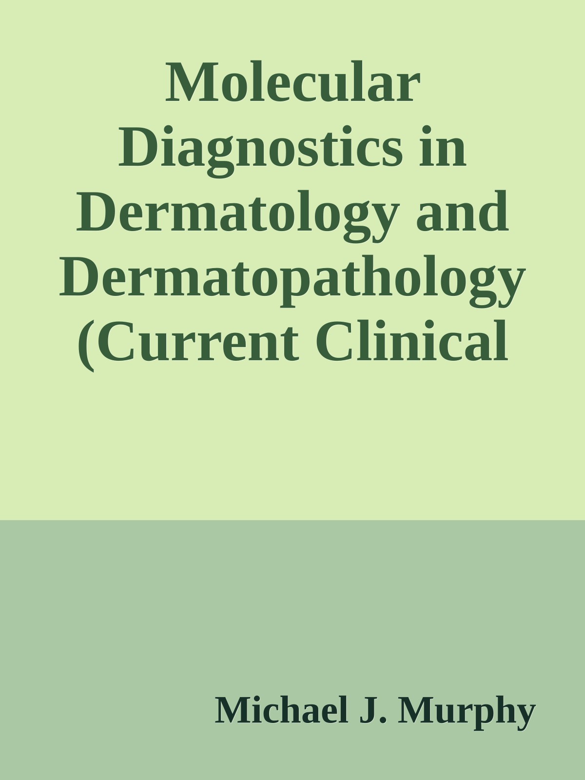 Molecular Diagnostics in Dermatology and Dermatopathology (Current Clinical Pathology)
