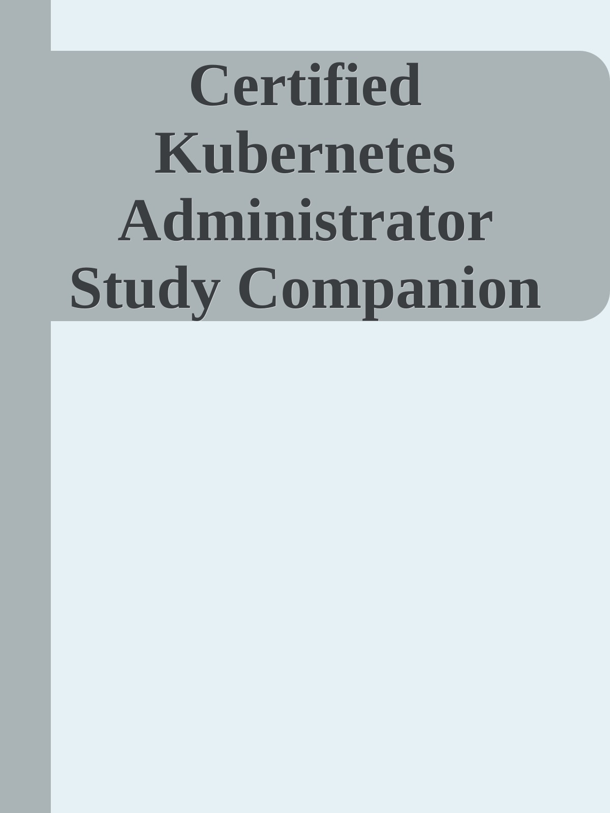 Certified Kubernetes Administrator Study Companion