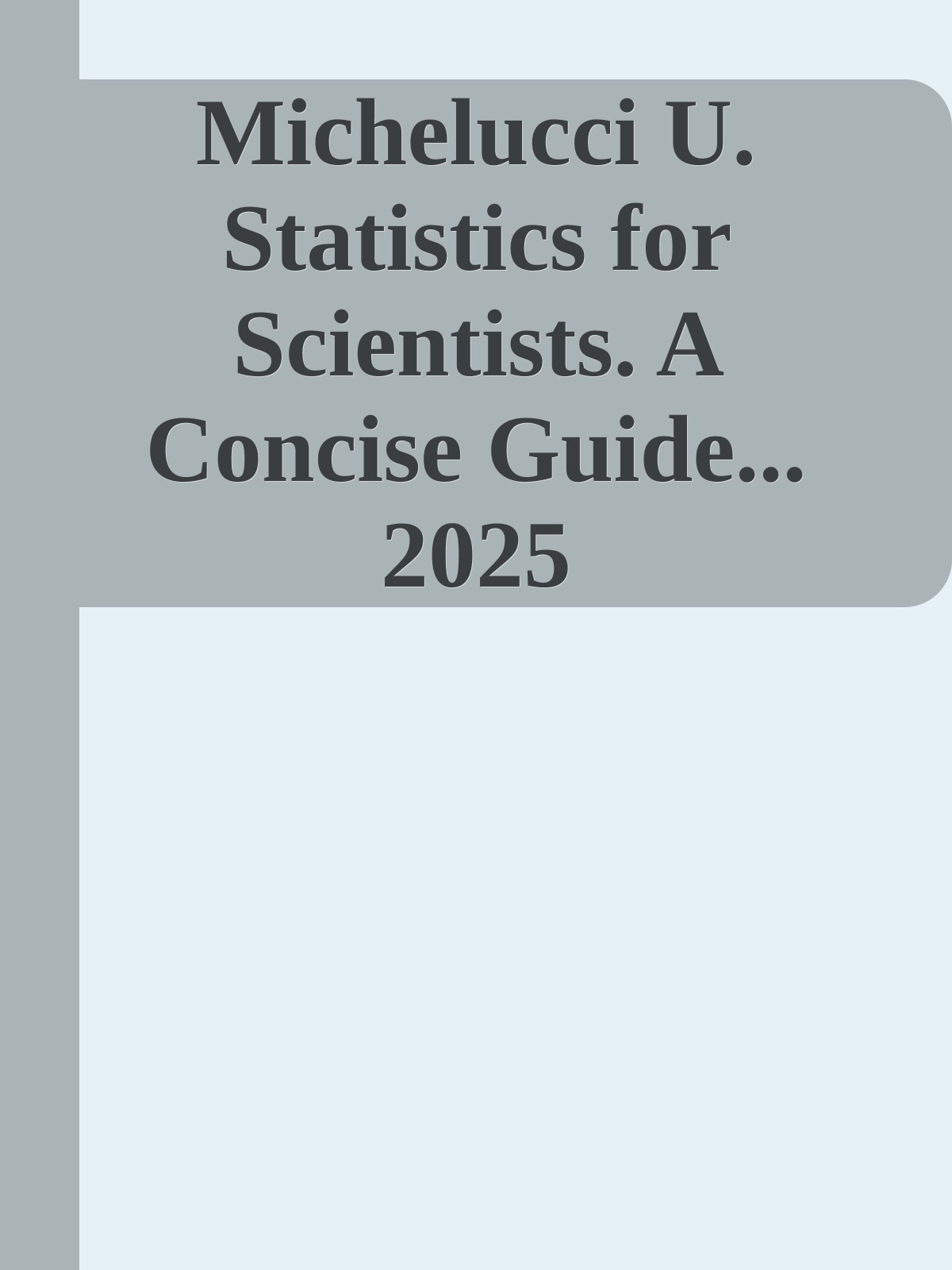 Michelucci U. Statistics for Scientists. A Concise Guide...2025