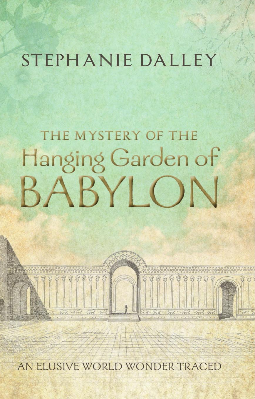 The Mystery of the Hanging Garden of Babylon An Elusive World Wonder Traced