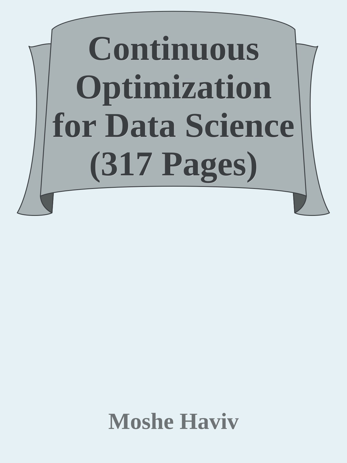 Continuous Optimization for Data Science (317 Pages)