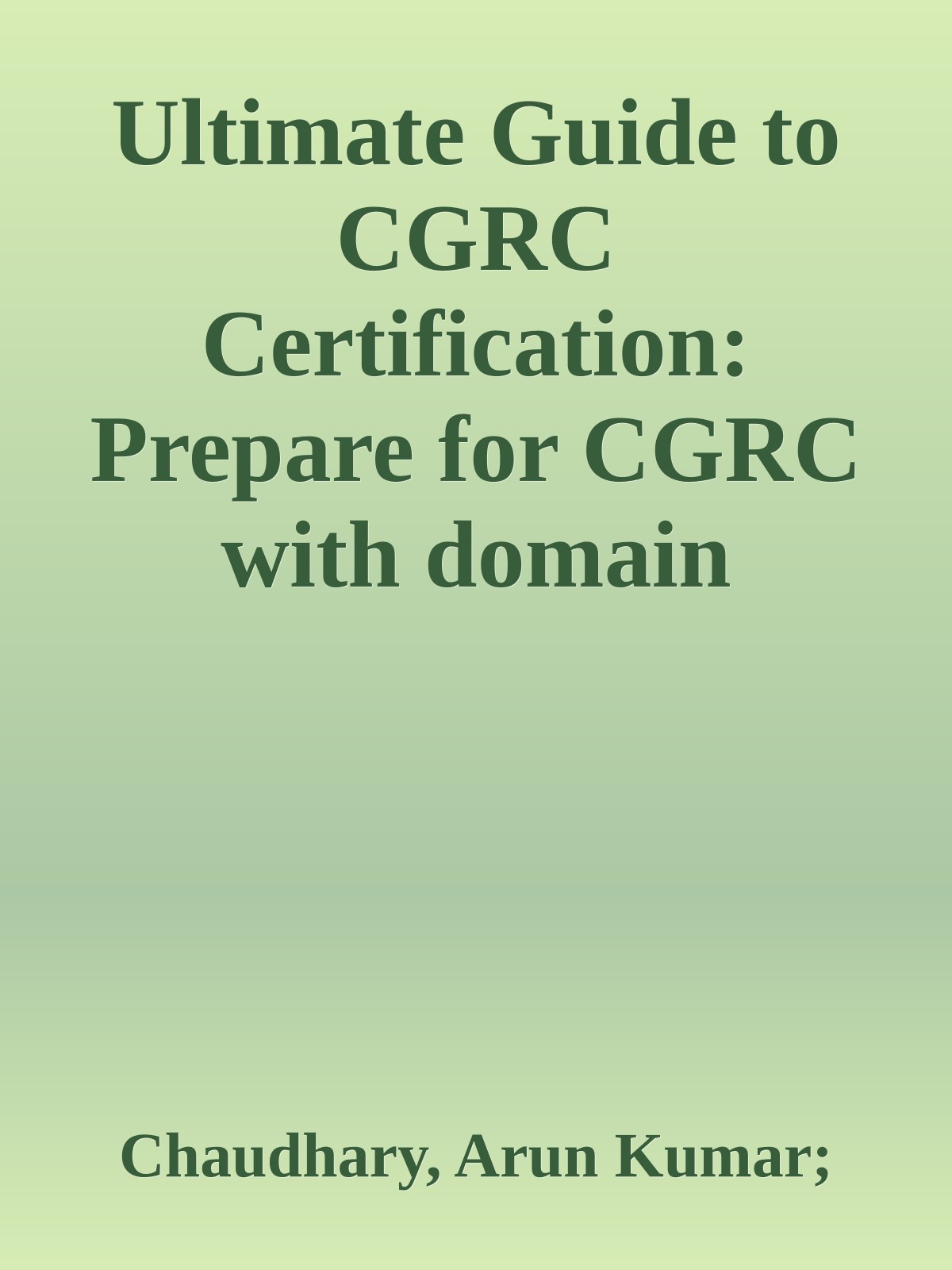 Ultimate Guide to CGRC Certification: Prepare for CGRC with domain insights and test strategies