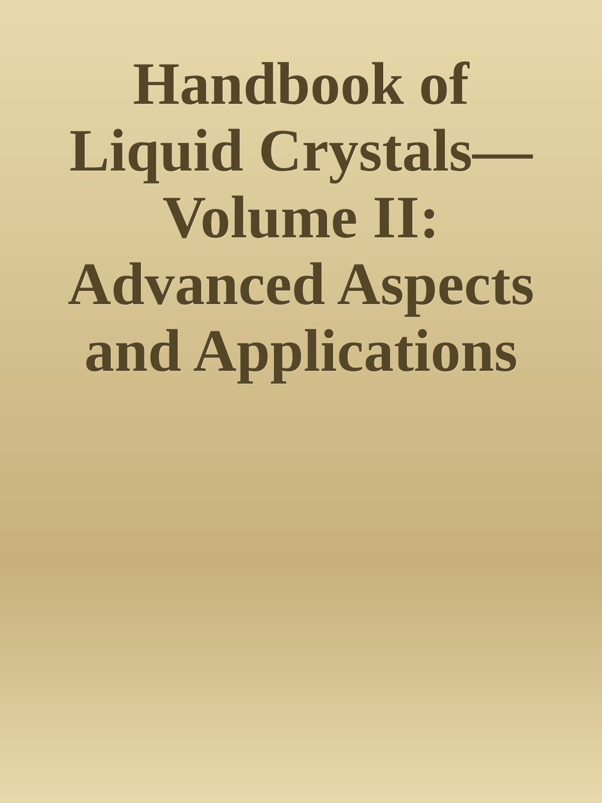 Handbook of Liquid Crystals—Volume II: Advanced Aspects and Applications