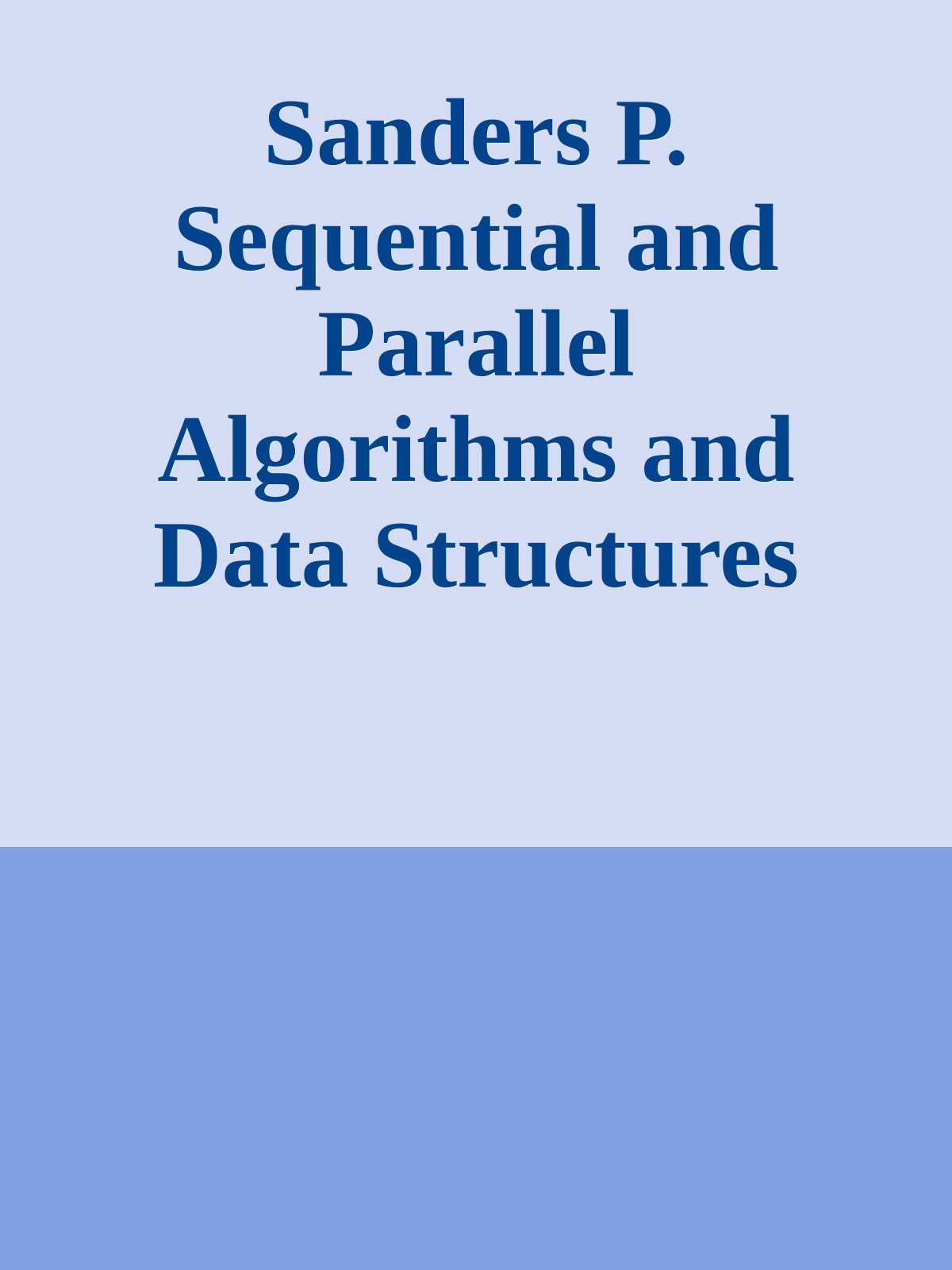 Sanders P. Sequential and Parallel Algorithms and Data Structures 2019
