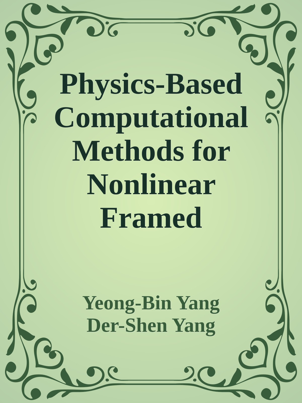 Physics-Based Computational Methods for Nonlinear Framed Structures and Plates/Shells (464 Pages)