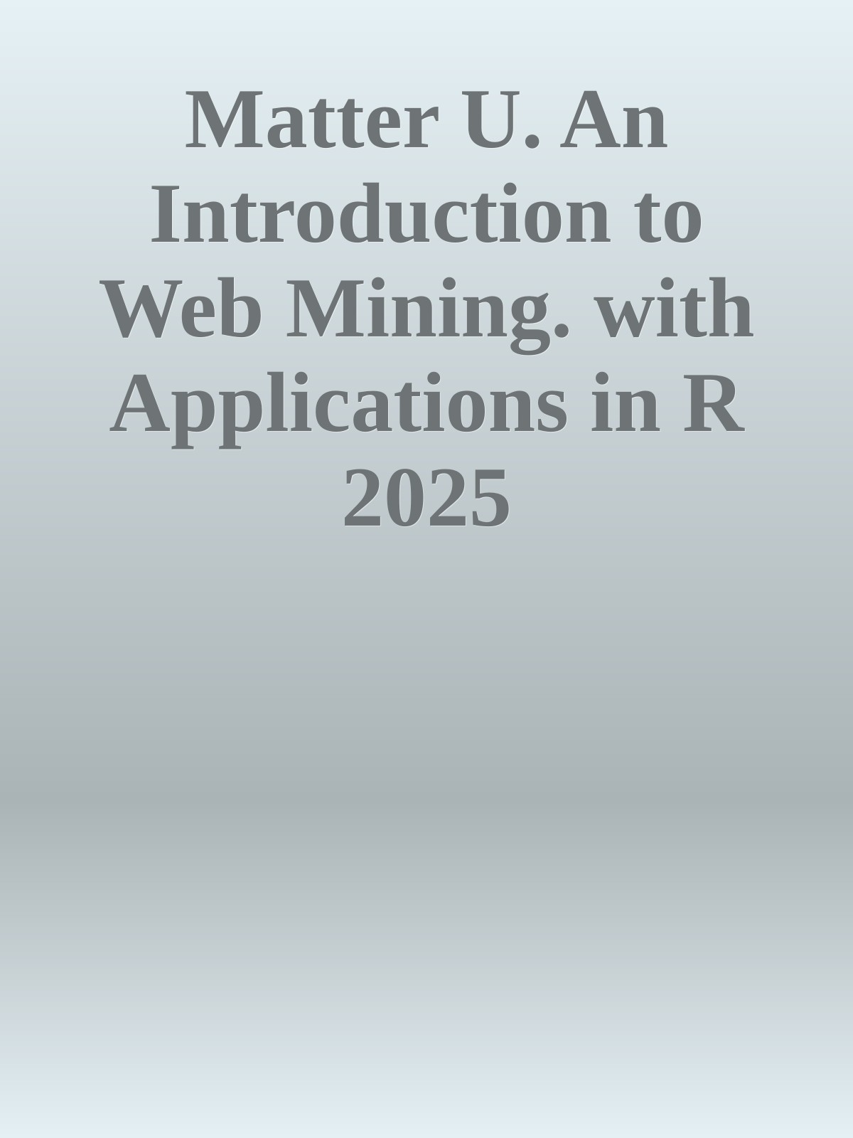 Matter U. An Introduction to Web Mining. with Applications in R 2025