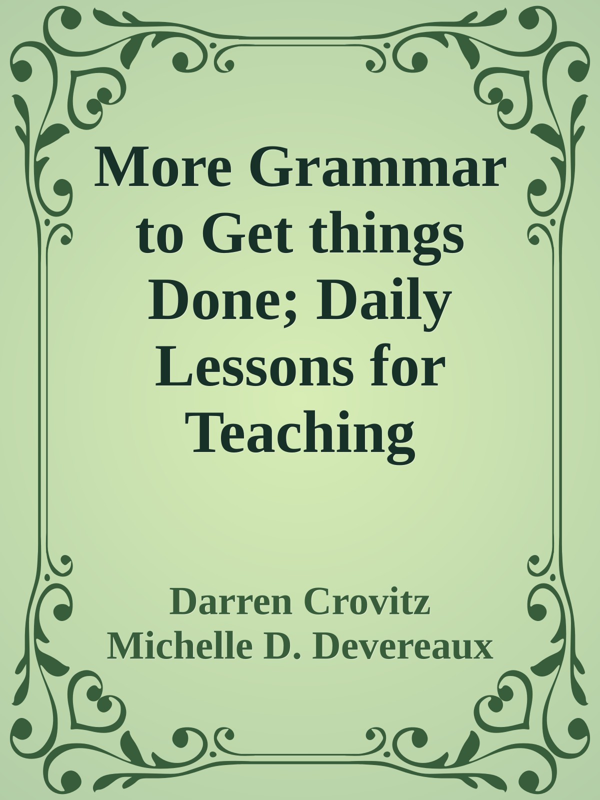 More Grammar to Get things Done; Daily Lessons for Teaching Grammar in Context