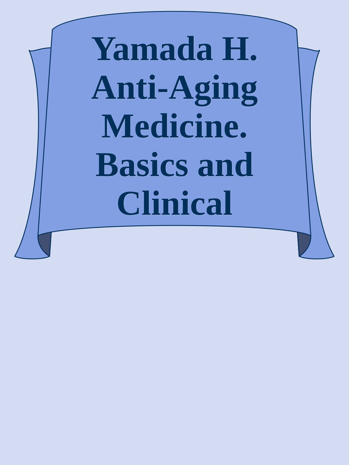 Yamada H. Anti-Aging Medicine. Basics and Clinical Practice 2024