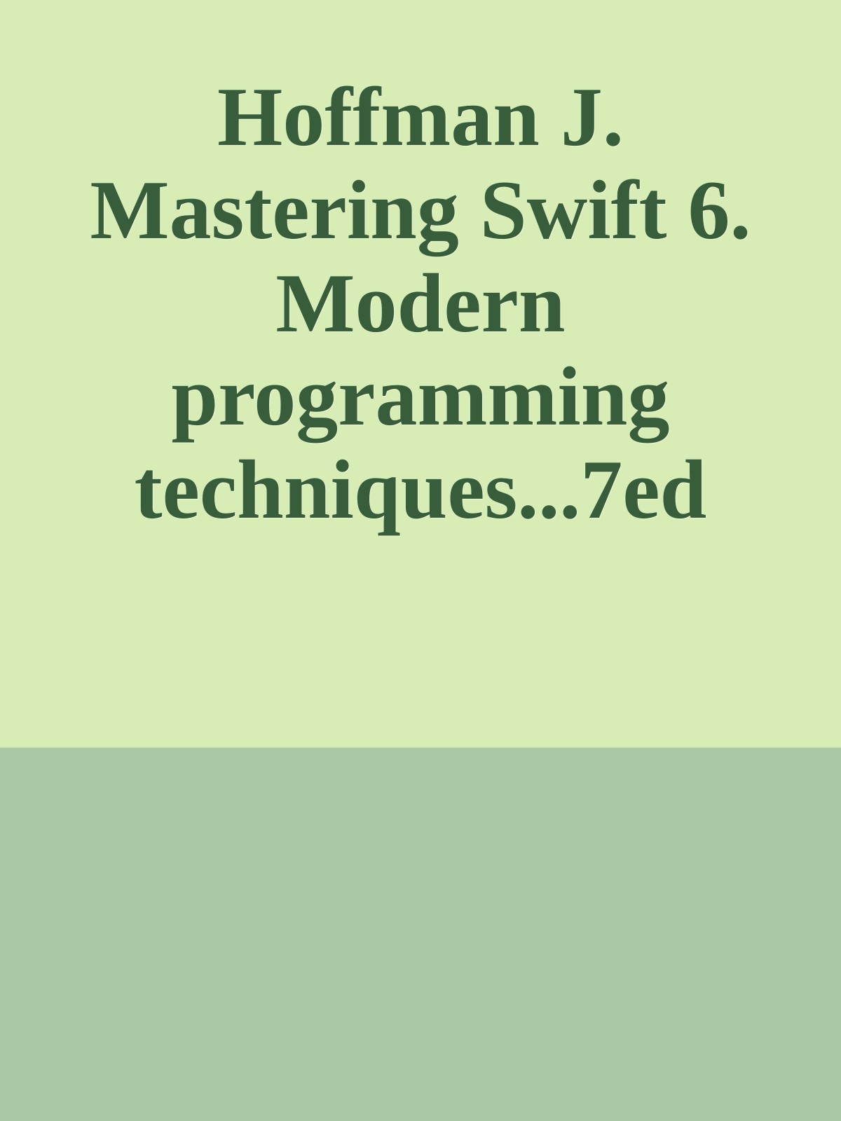 Hoffman J. Mastering Swift 6. Modern programming techniques...7ed 2025