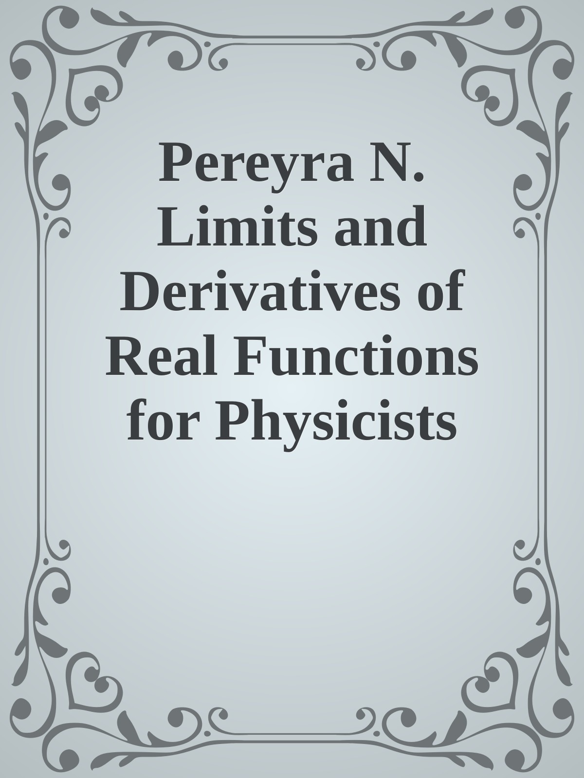 Pereyra N. Limits and Derivatives of Real Functions for Physicists 2026