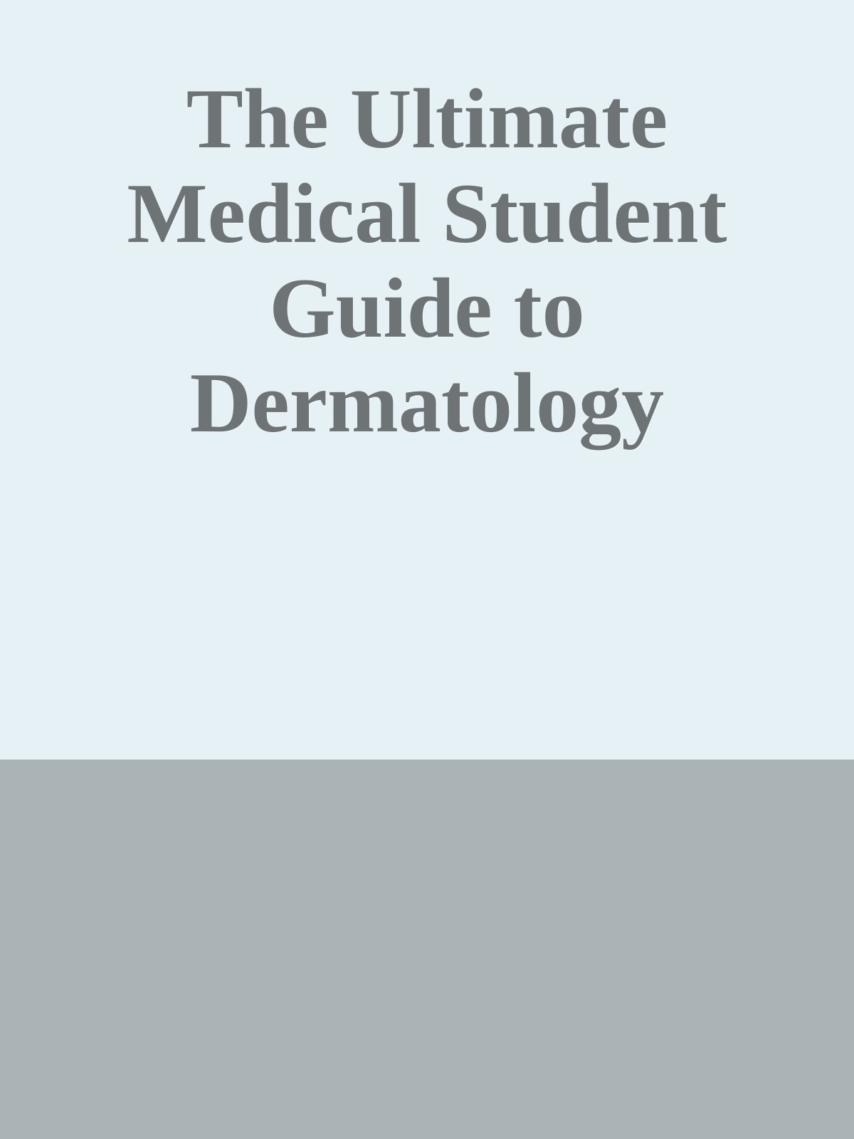 The Ultimate Medical Student Guide to Dermatology