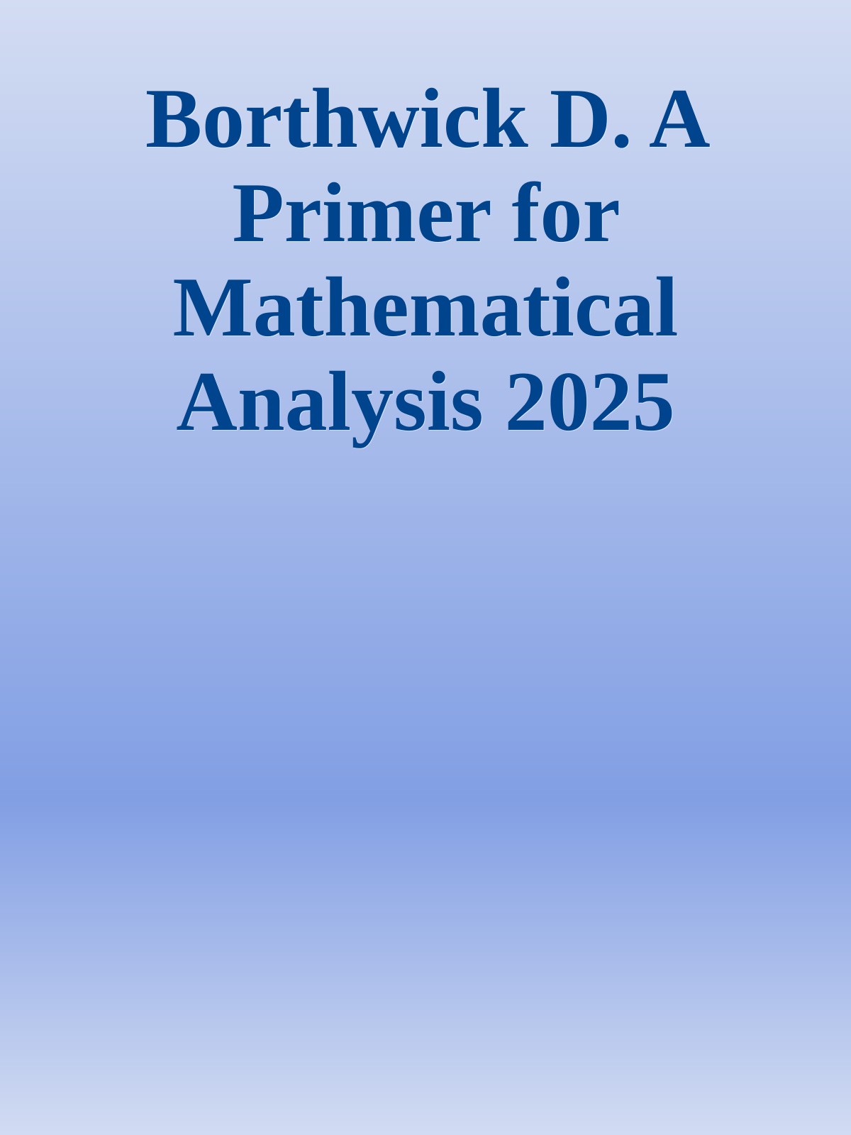 Borthwick D. A Primer for Mathematical Analysis 2025